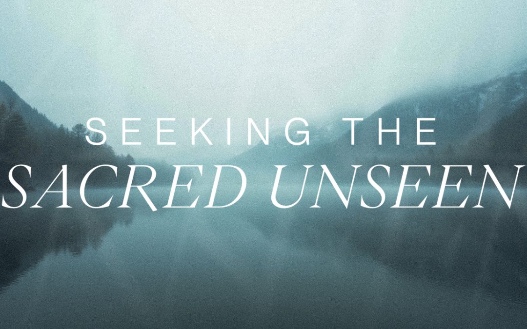 Seeking the Sacred Unseen Through Life with Others